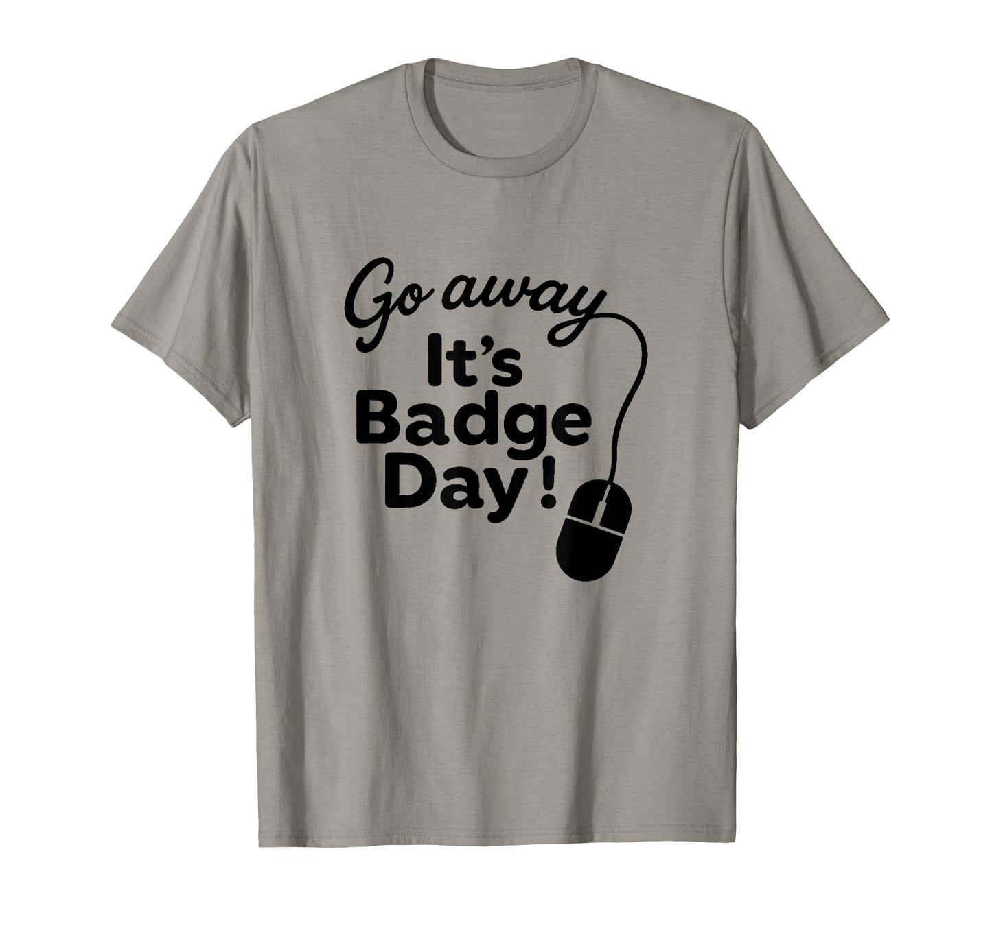 It's Badge Day! T-Shirt