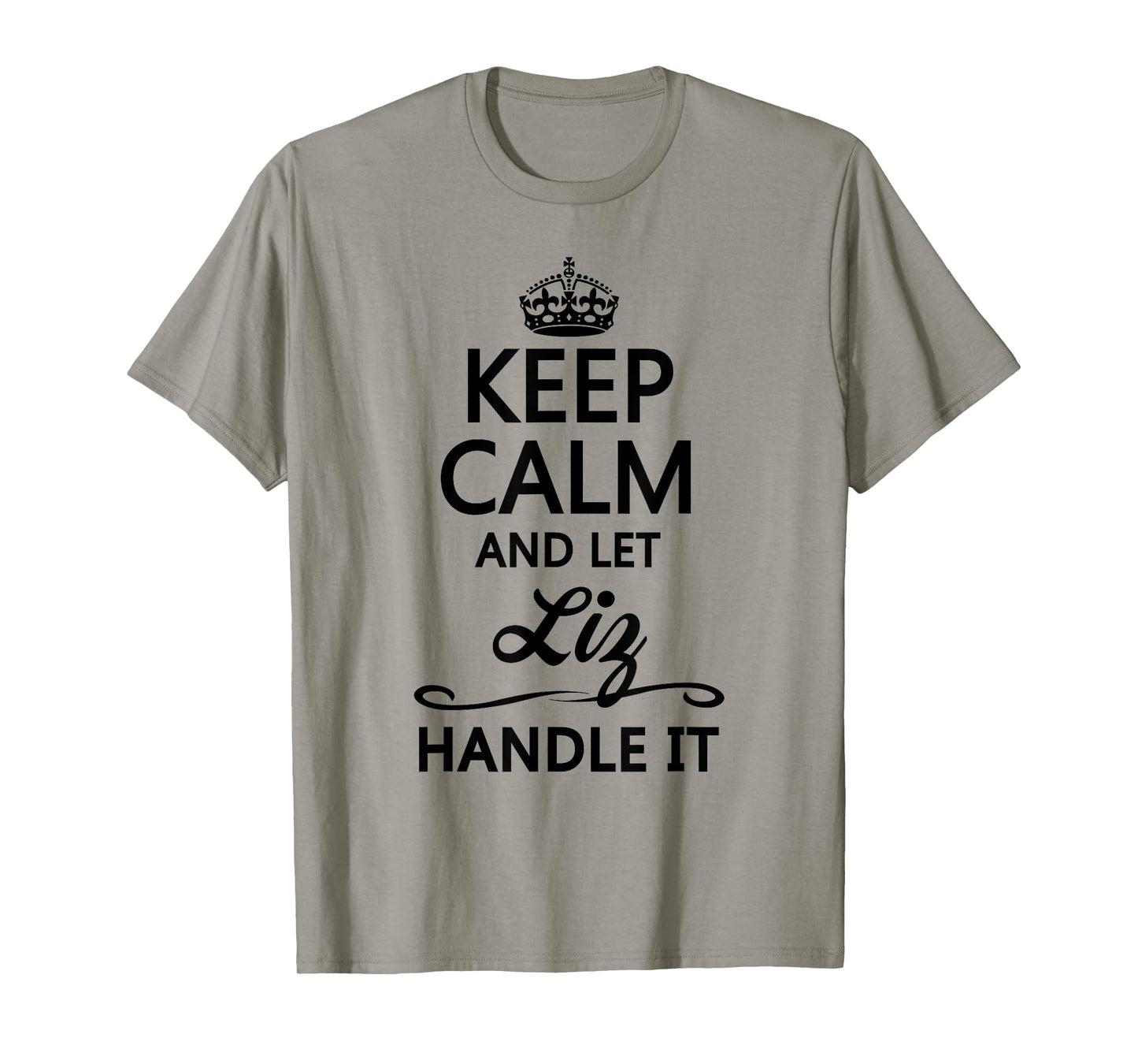 KEEP CALM and let LIZ Handle It | Funny Name Gift - T-Shirt