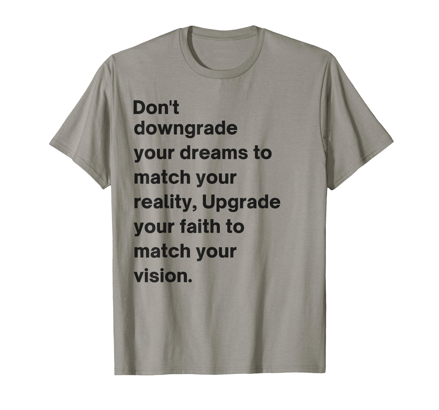 Don't Downgrade Your Dreams To Match Your Reality T-Shirt