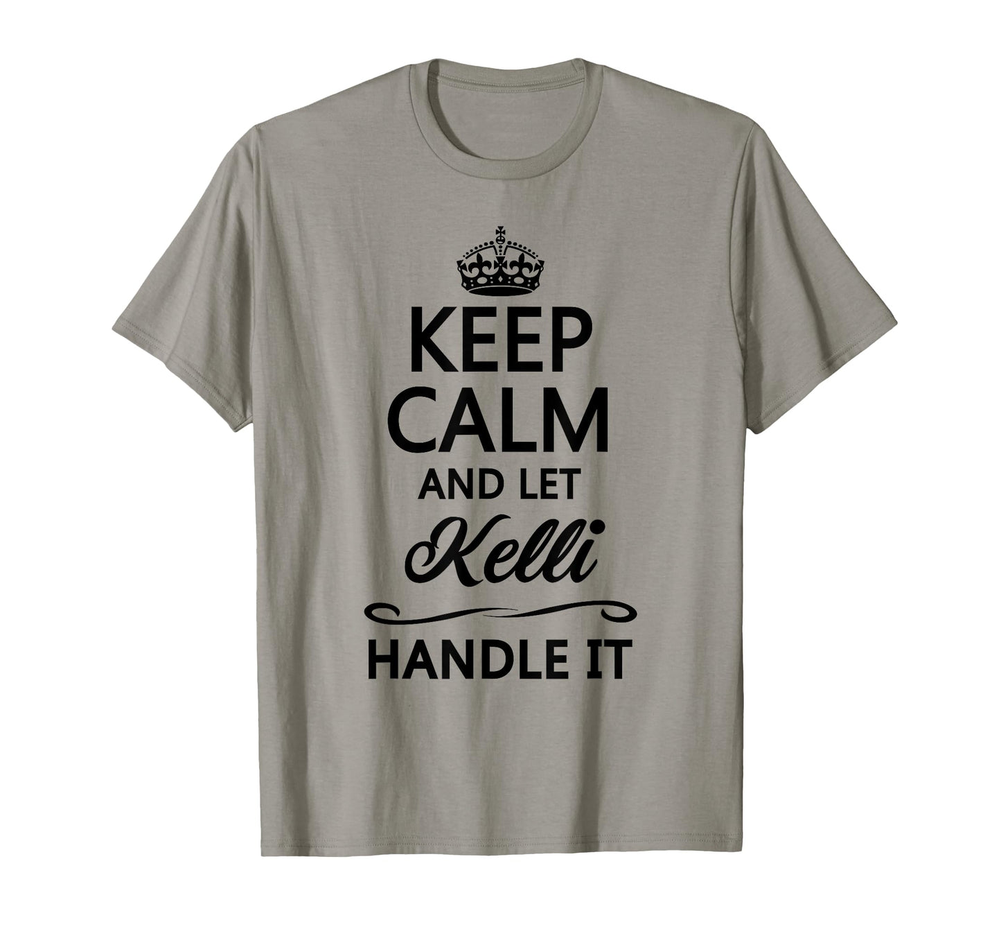 KEEP CALM and let KELLI Handle It | Funny Name Gift - T-Shirt