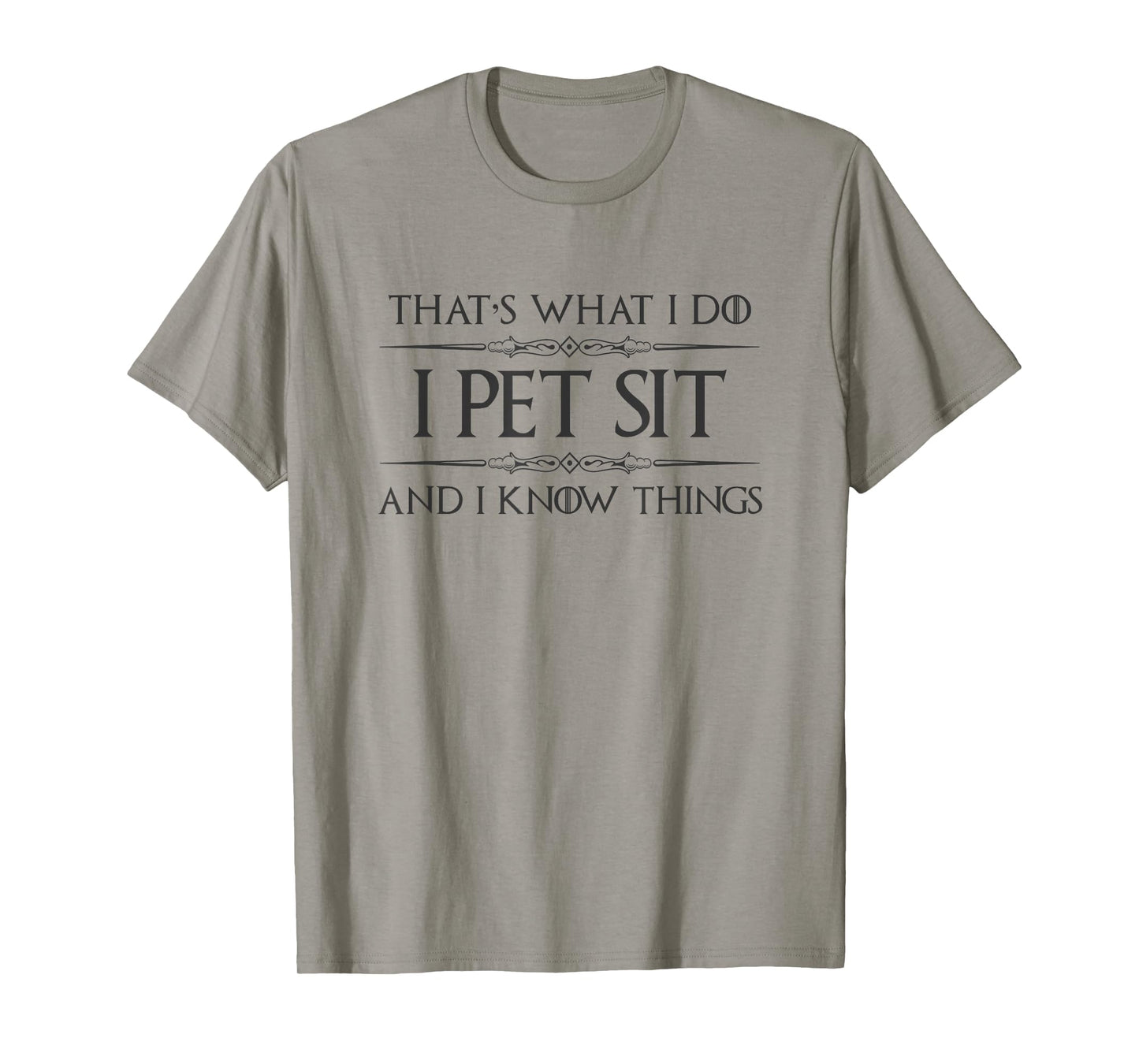 Pet Sitter Gifts - I Pet Sit and I Know Things Funny Dog Cat T-Shirt for Men Women