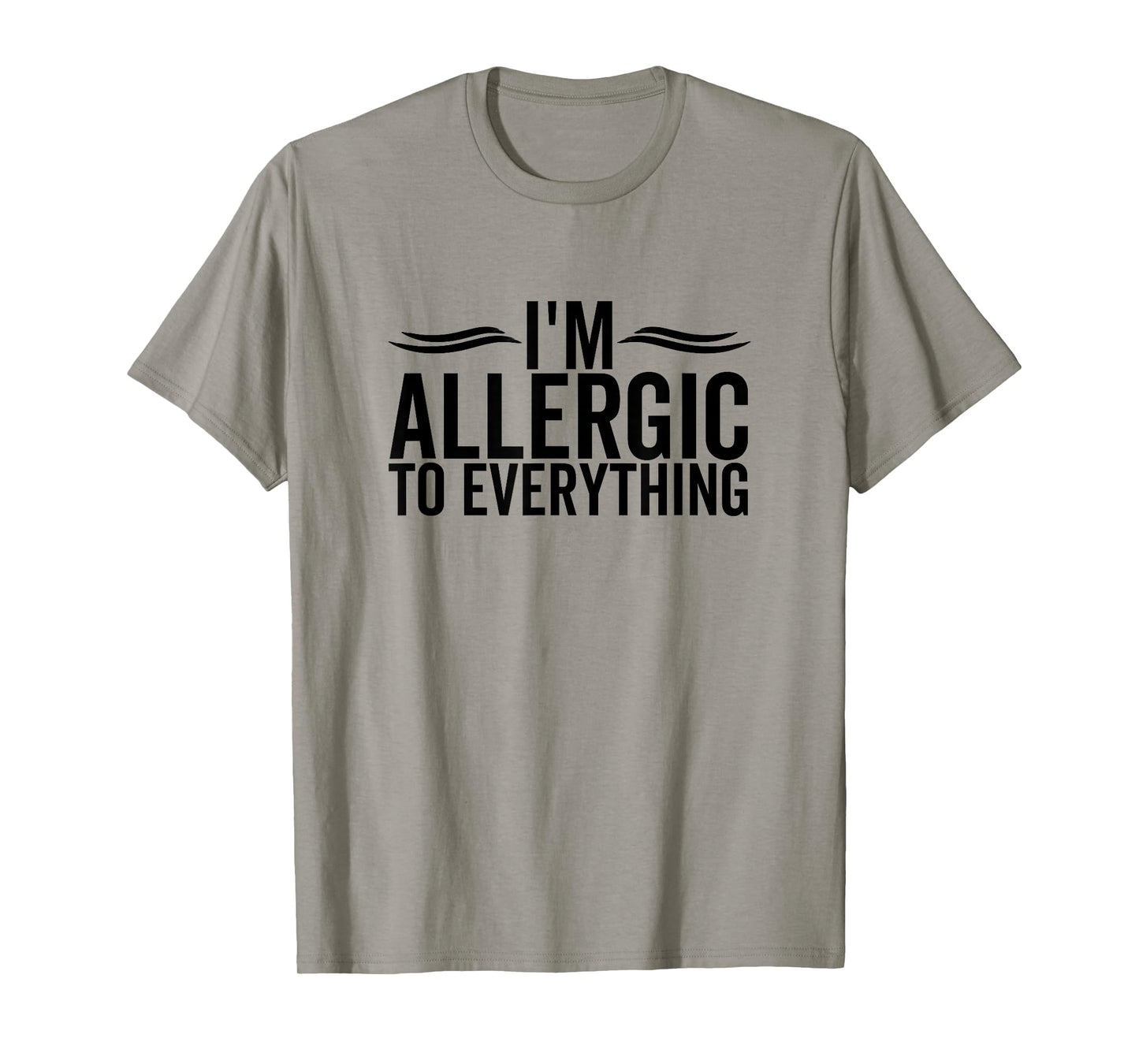 I'm Allergic To Everything Funny Allergy Allergies T-Shirt