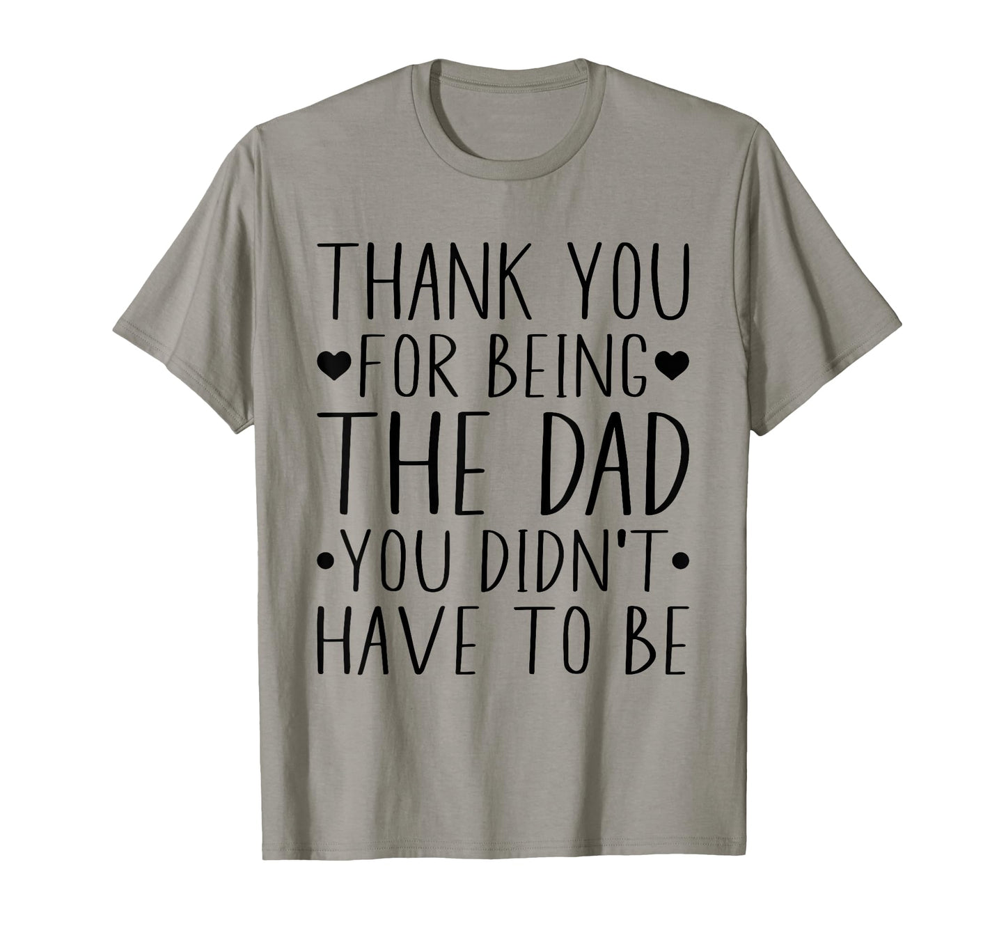 Thank You For Being The Dad You Didn't Have To Be T-Shirt