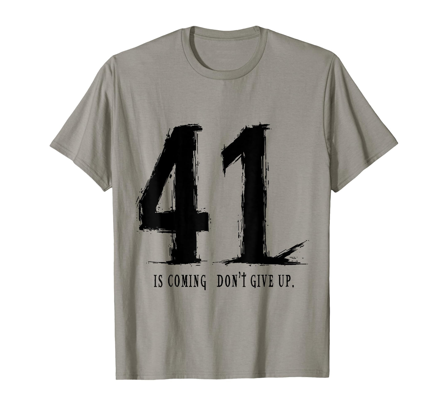 Your 41 is coming don’t give up T-Shirt