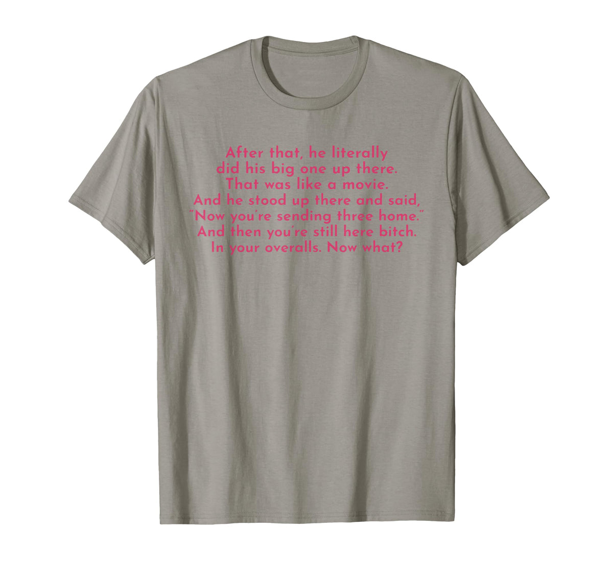 Ew, After That He Literally Did His Big One Up There T-Shirt