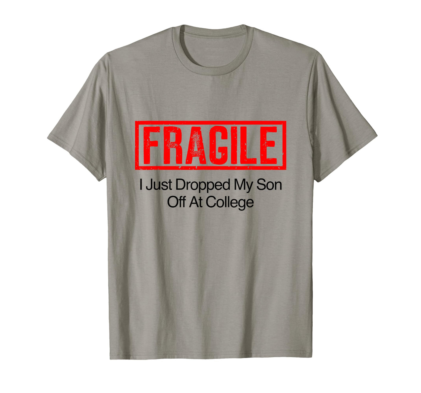 Fragile I Just Dropped My Son Off at College Family Tee T-Shirt
