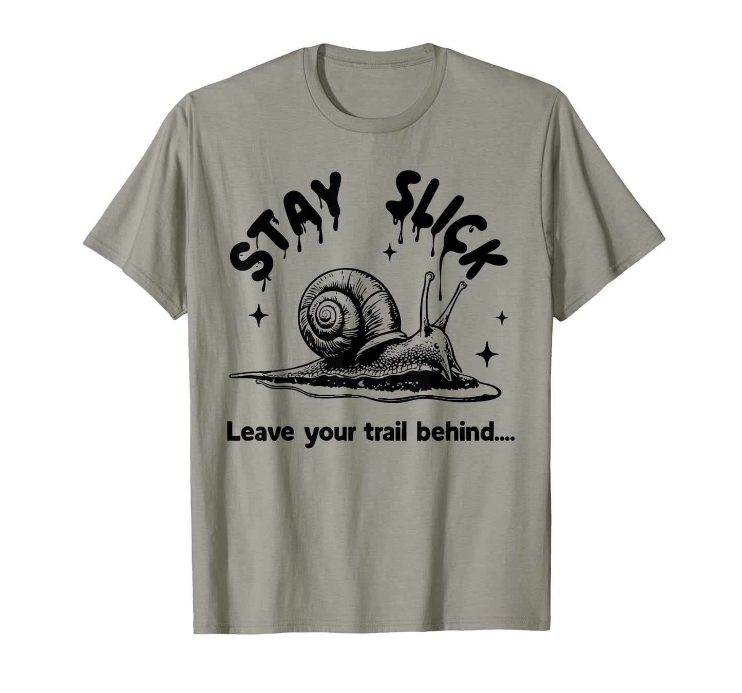 Stay Slick Snail Funny Slime Trail T-Shirt