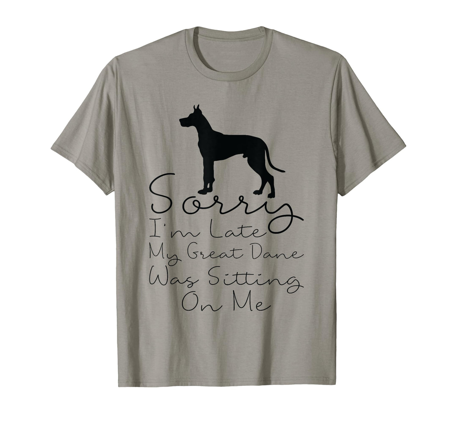 Sorry I'm Late My Great Dane was Sitting On Me - Great Dane T-Shirt