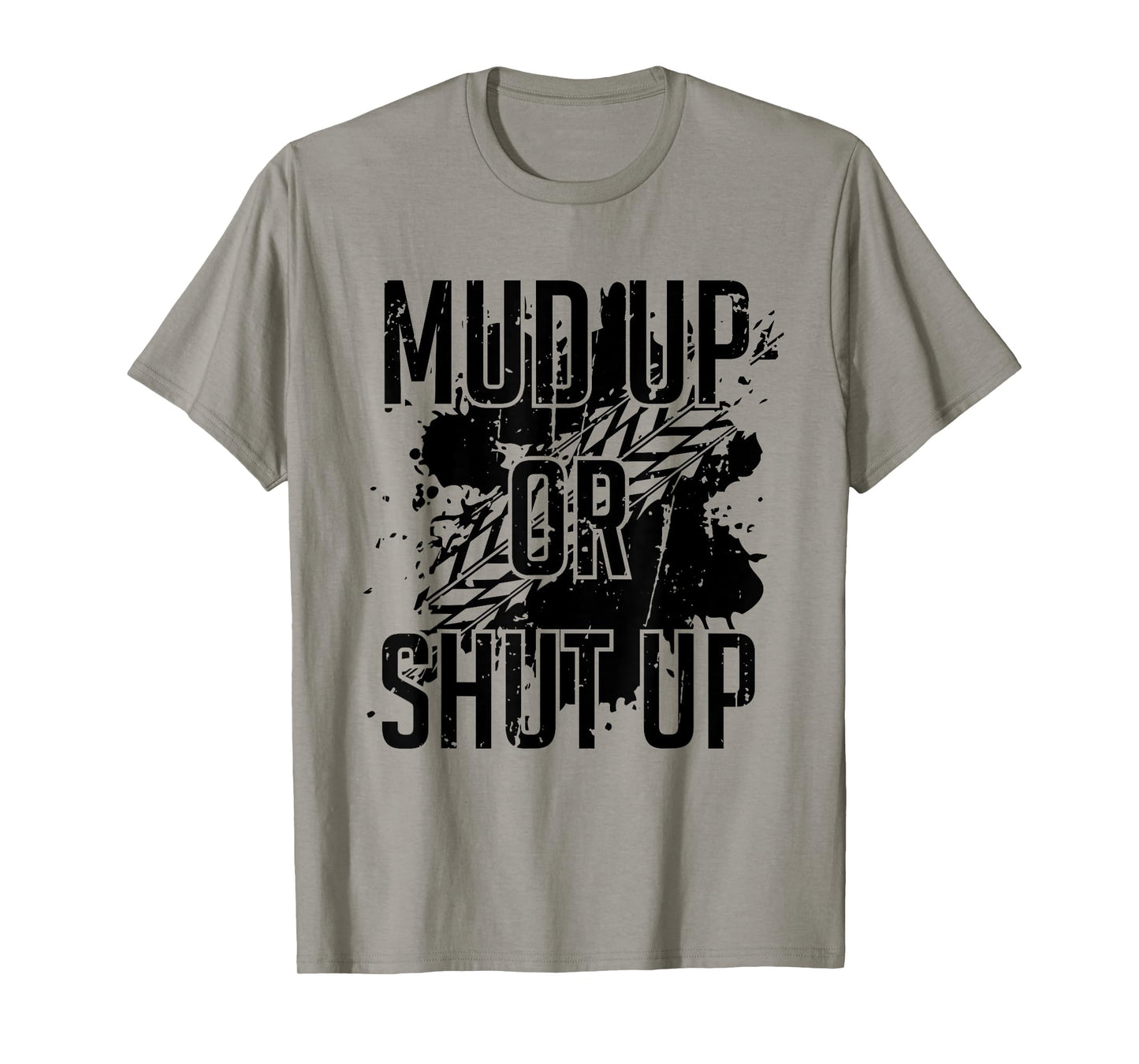 Mud Up Or Shut Up Shirt