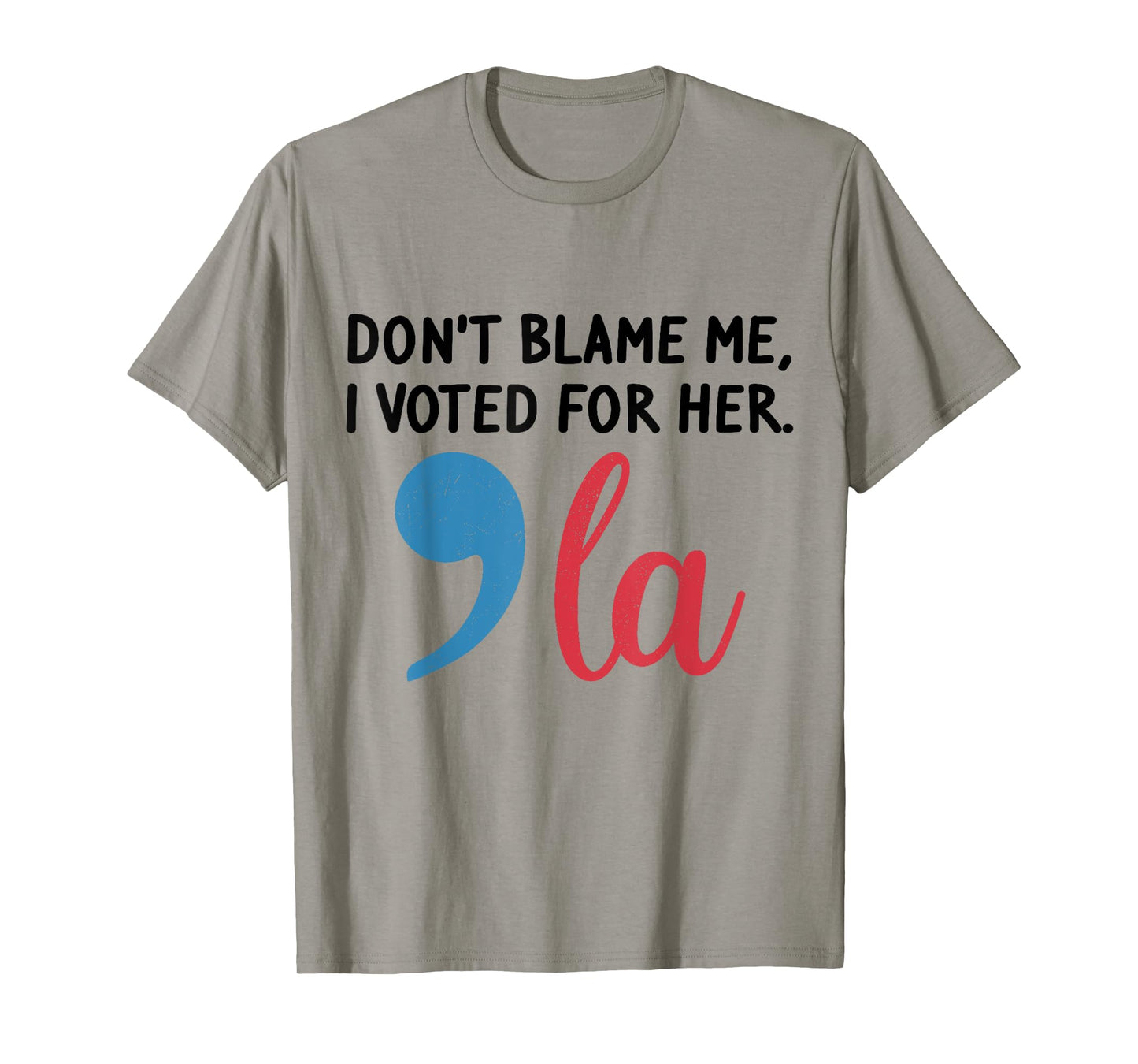 Don't Blame Me, I Voted For Her, Funny Tee for Mens Womens T-Shirt
