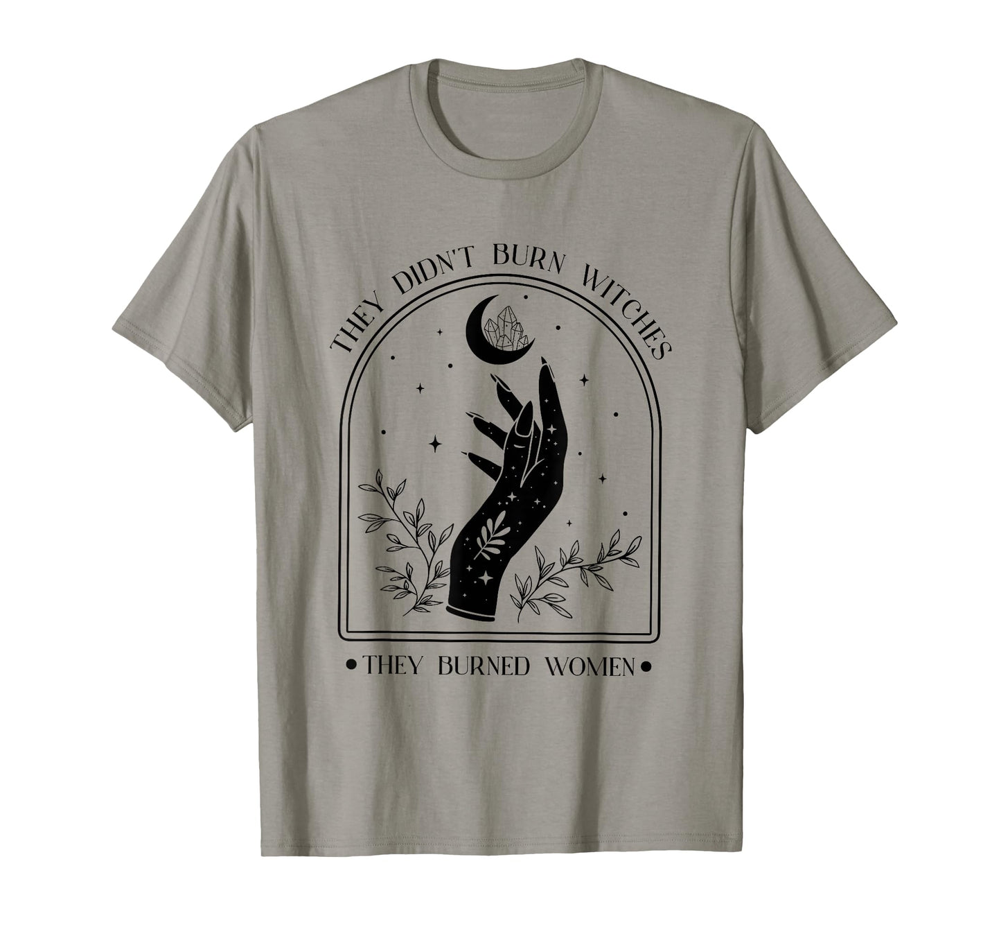 They Didn't Burn Witches They Burned Women Feminist Witch T-Shirt