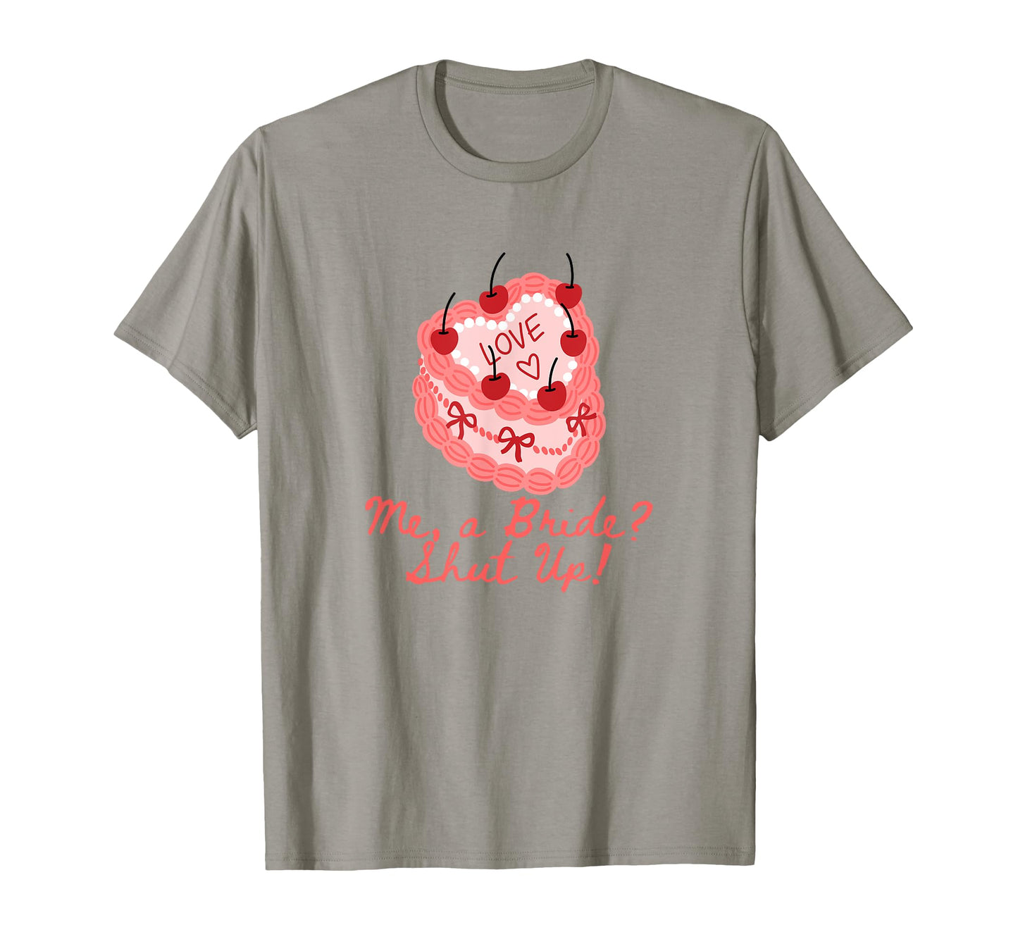 Me a bride shut up bachelorette party Bridal shower T-Shirt
