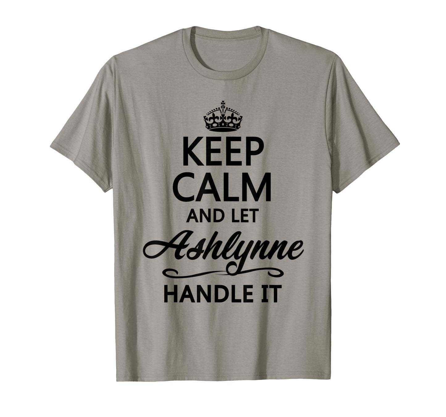 KEEP CALM and let ASHLYNNE Handle It | Funny Name Gift - T-Shirt