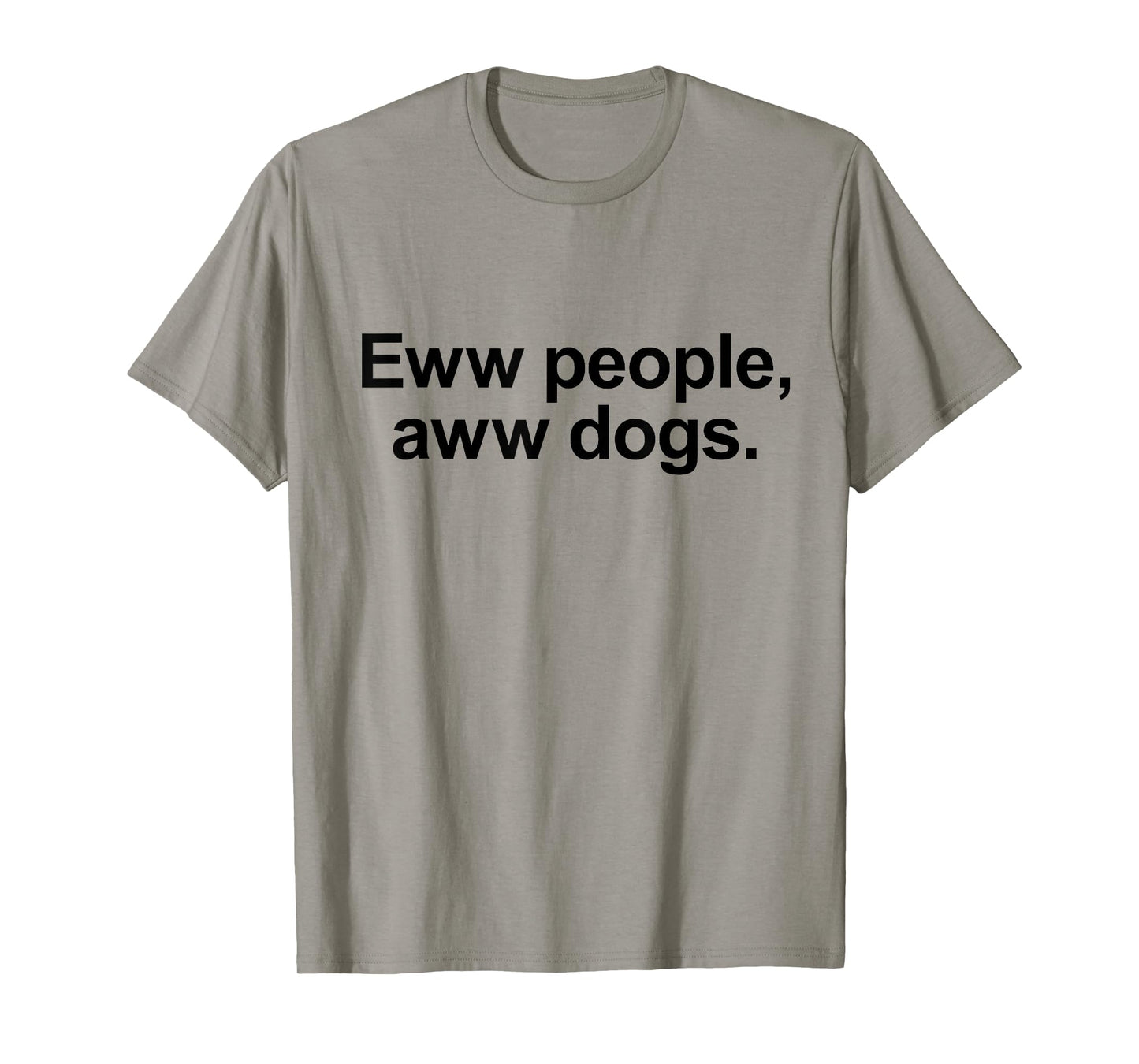 Eww People, Aww Dogs - Funny Crazy Dog Lover Gift Men Women Girls Kids T-Shirt