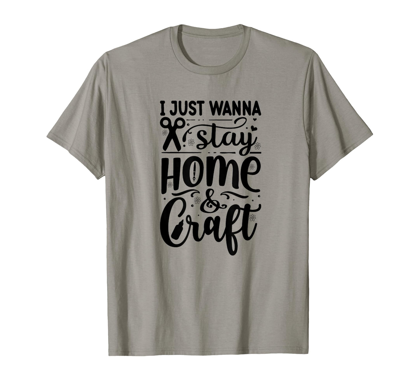 I Just Wanna Stay Home And Craft T-Shirt