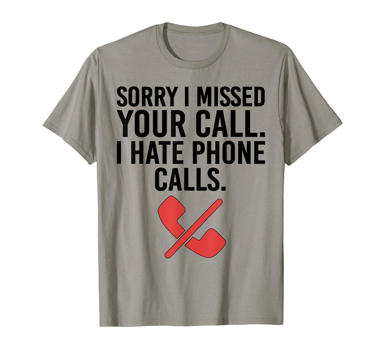 Sorry I Missed Your Call I Hate Phone Calls Sarcastic Quote T-Shirt
