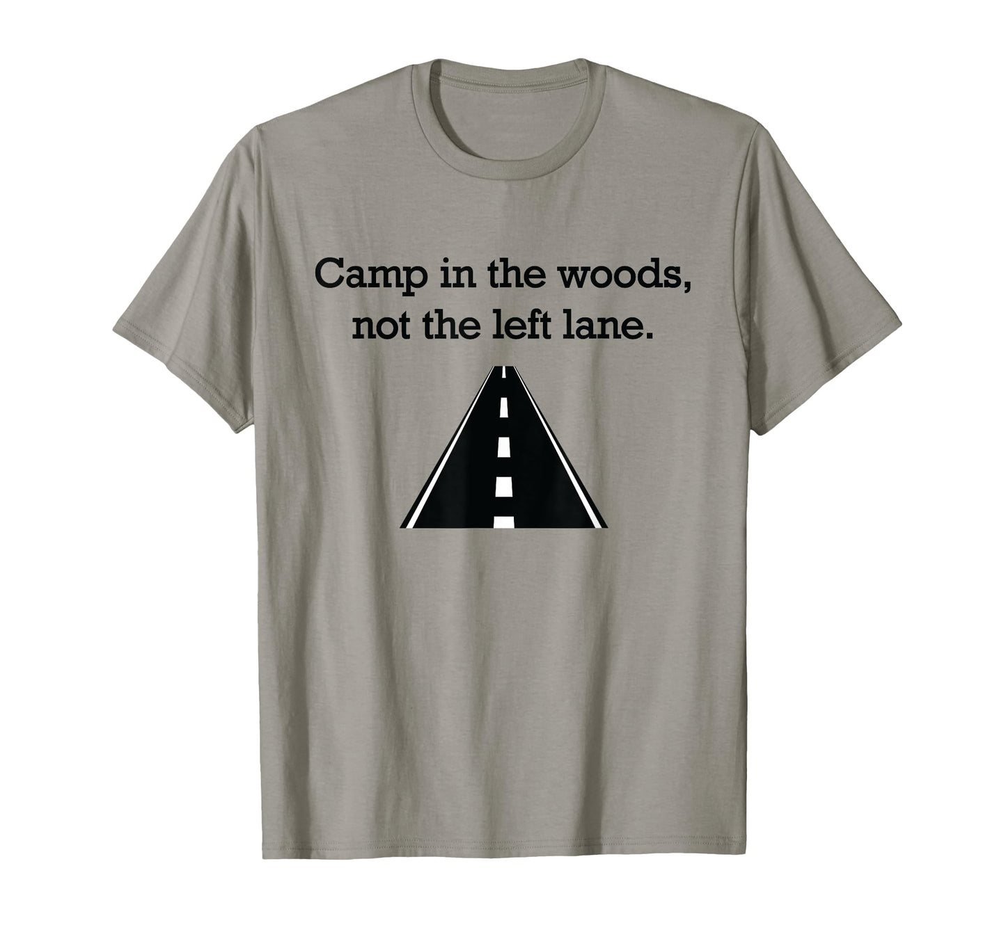 "Camp in the woods, not the left lane." fast lane t-shirt T-Shirt