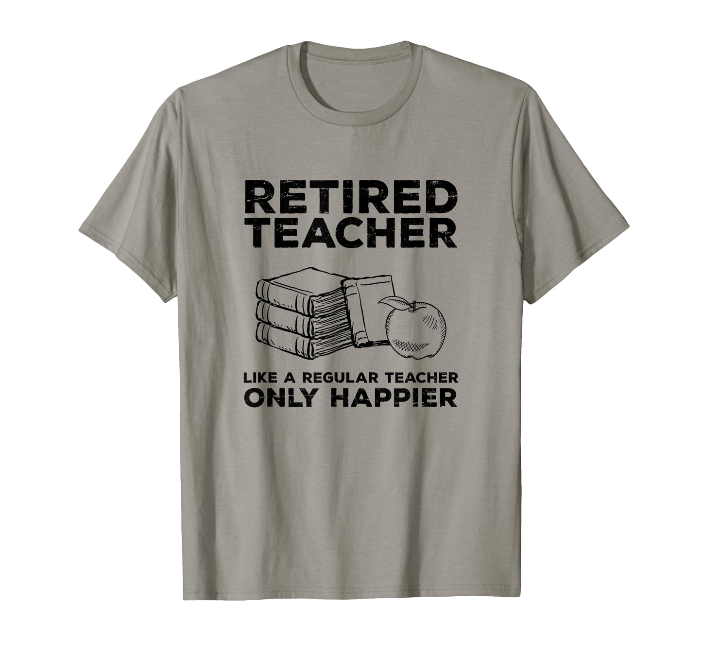 Retired Teacher Just like a Regular Teacher Happier T Shirt T-Shirt