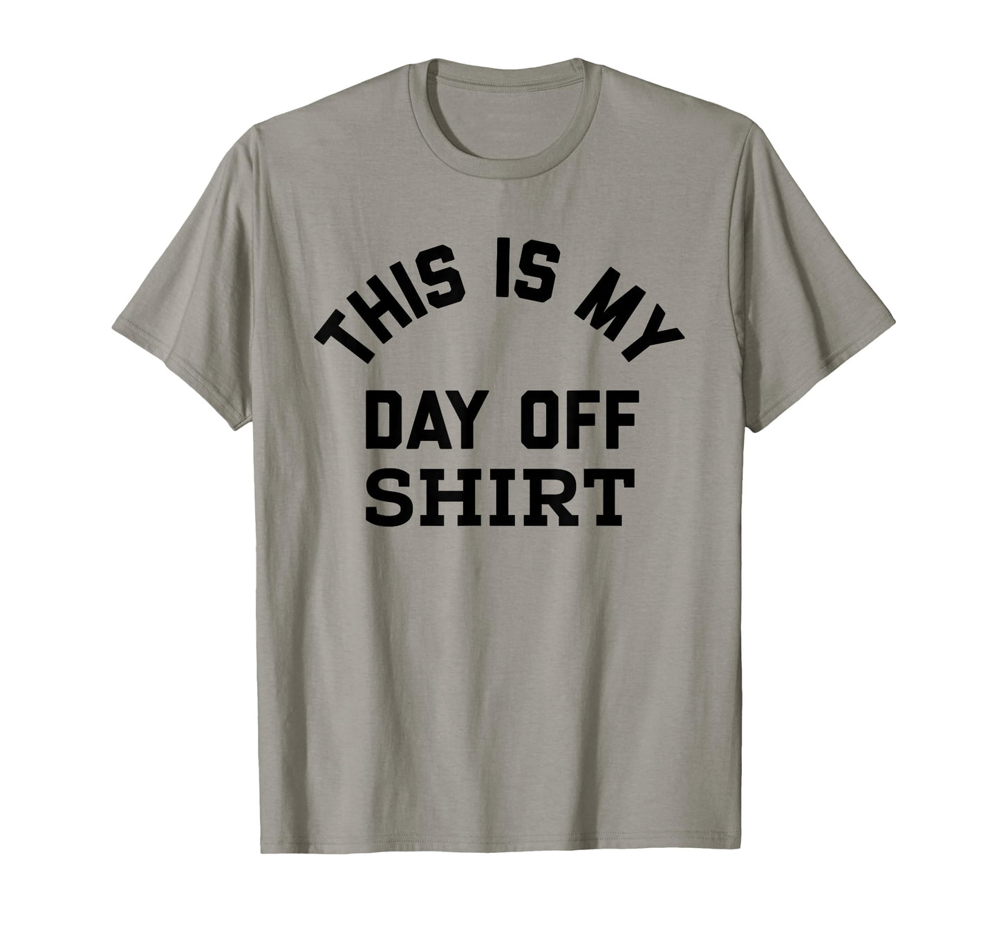 This is My Day Off Shirt,Its My Day Off Lazy Weekend T-Shirt