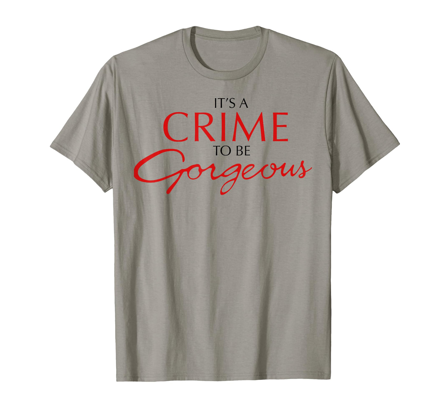 It's a Crime to Be Gorgeous T-Shirt