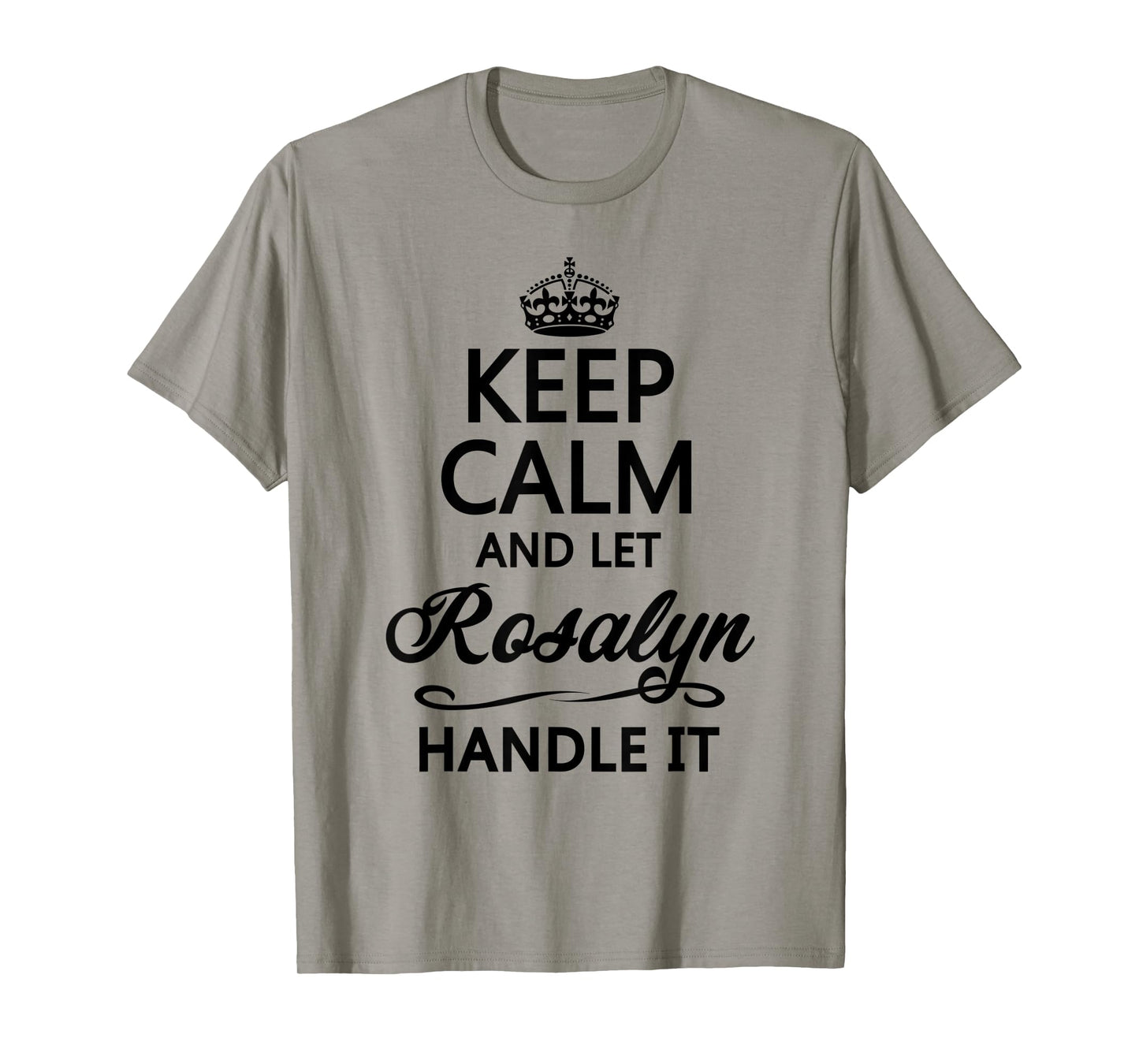 KEEP CALM and let ROSALYN Handle It | Funny Name Gift - T-Shirt