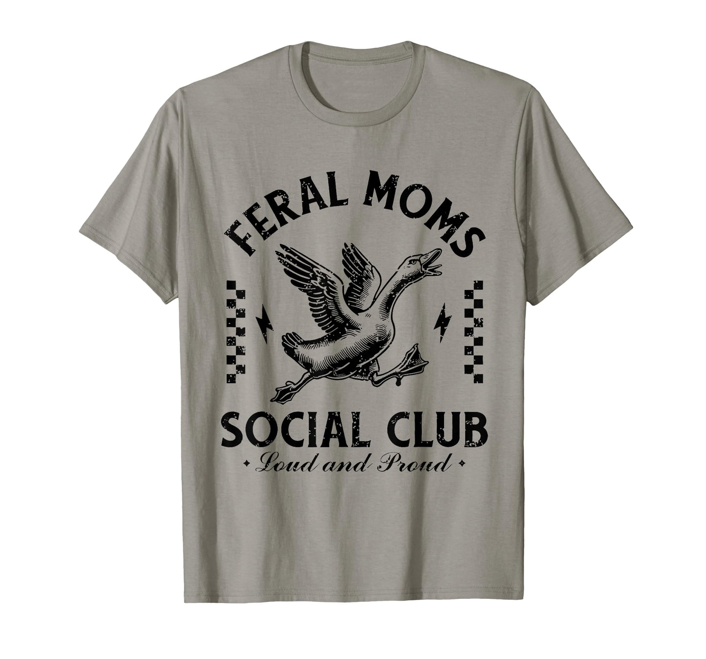 Feral Moms Social Club Loud And Proud Goose T-Shirt
