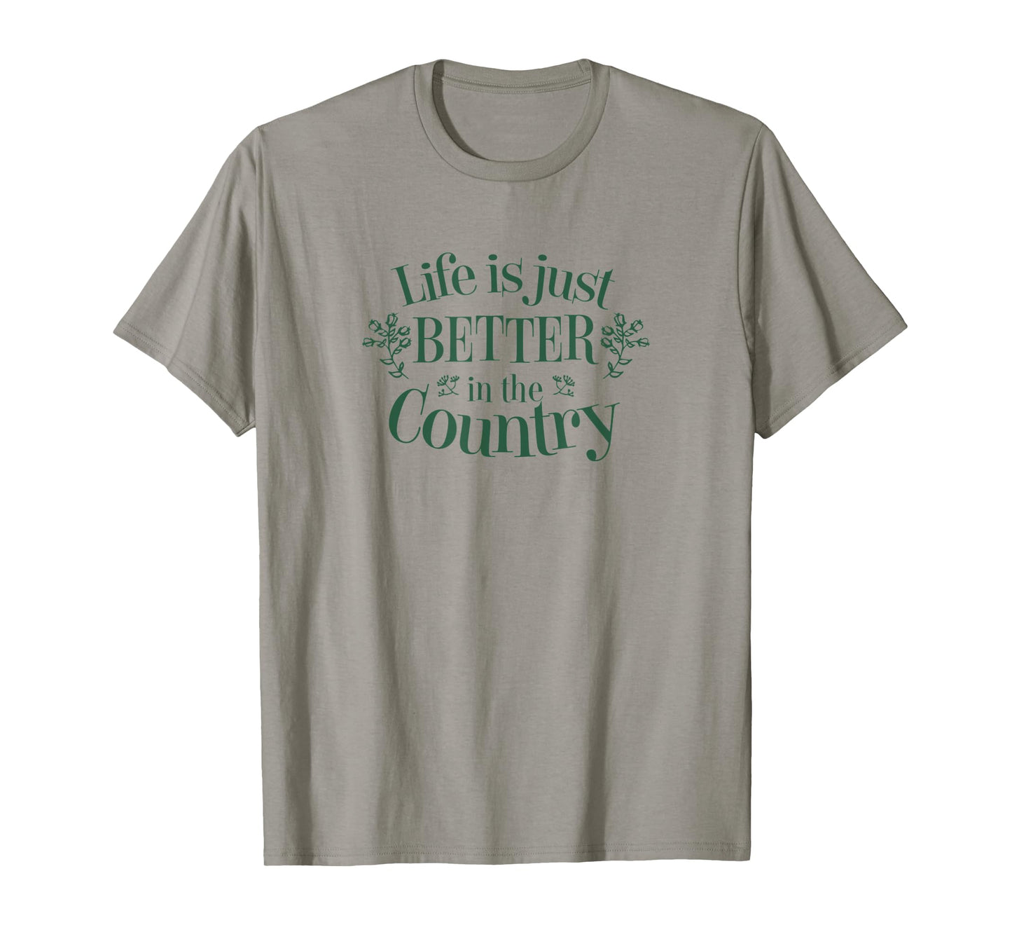 Life is Just Better in the Country T-Shirt