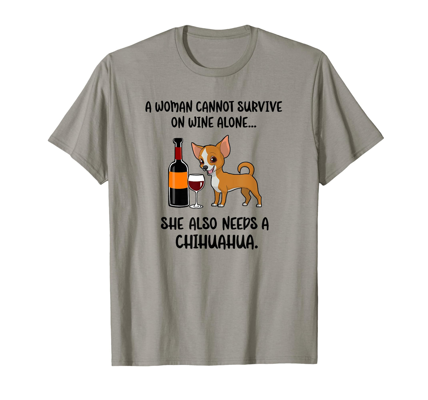 Woman Cant Survive On Wine Alone She Needs A Chihuahua Gift T-Shirt