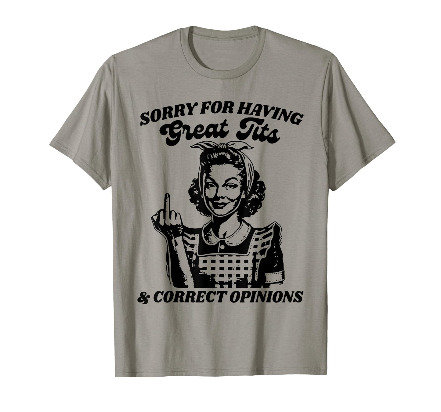 Sorry For Having Great Tits And Correct Outfit Opinions T-Shirt