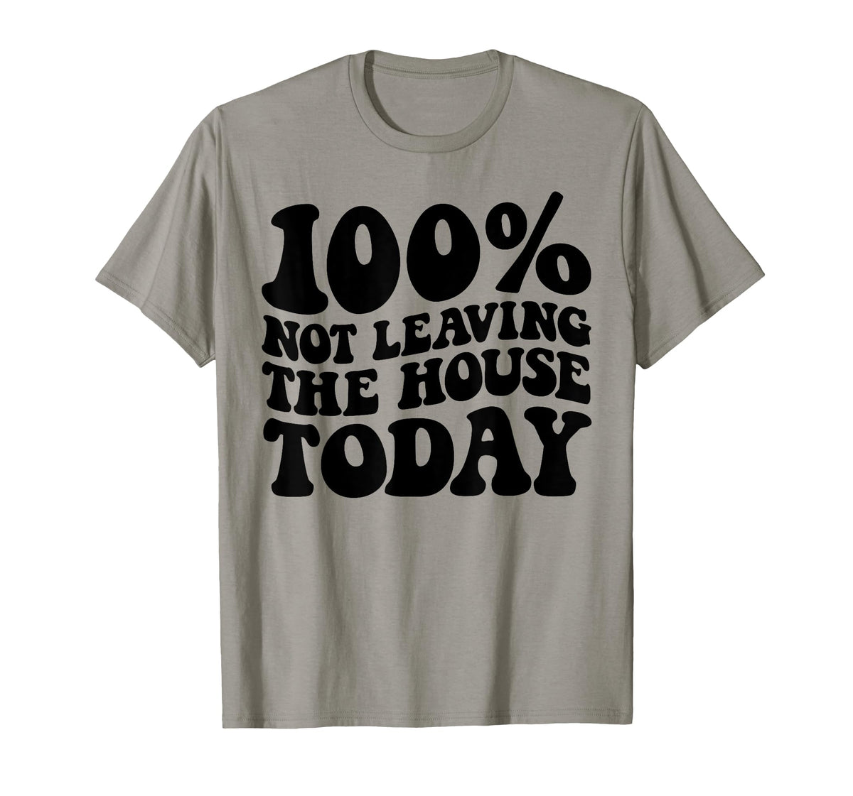 100% Not Leaving The House Today Funny Introverts T-Shirt