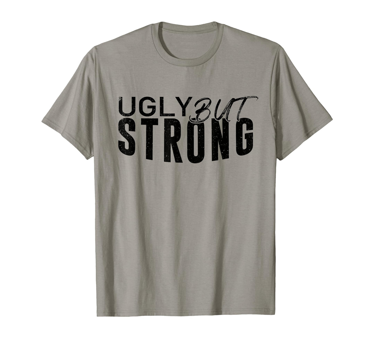 Ugly But Strong - Gym Gag Gifts Workout Motivation T-Shirt