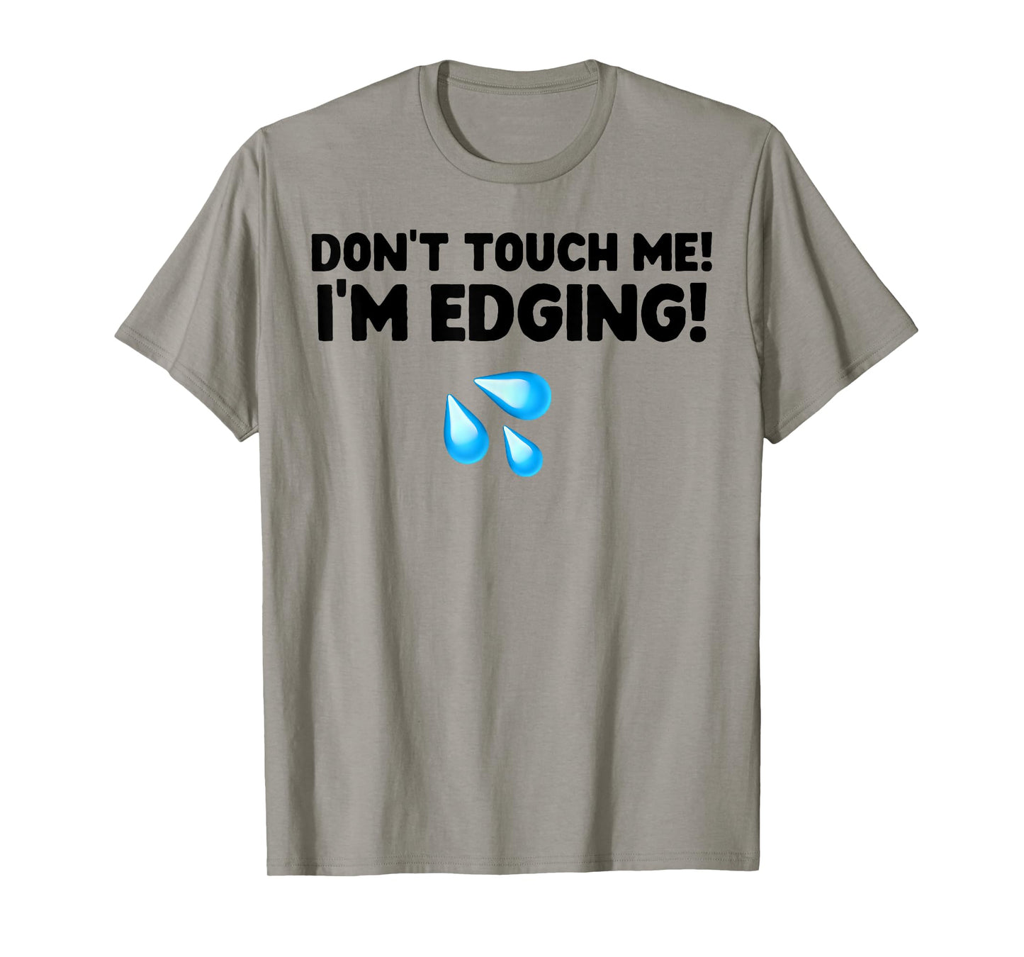 Don't Touch Me I'm Edging T-Shirt