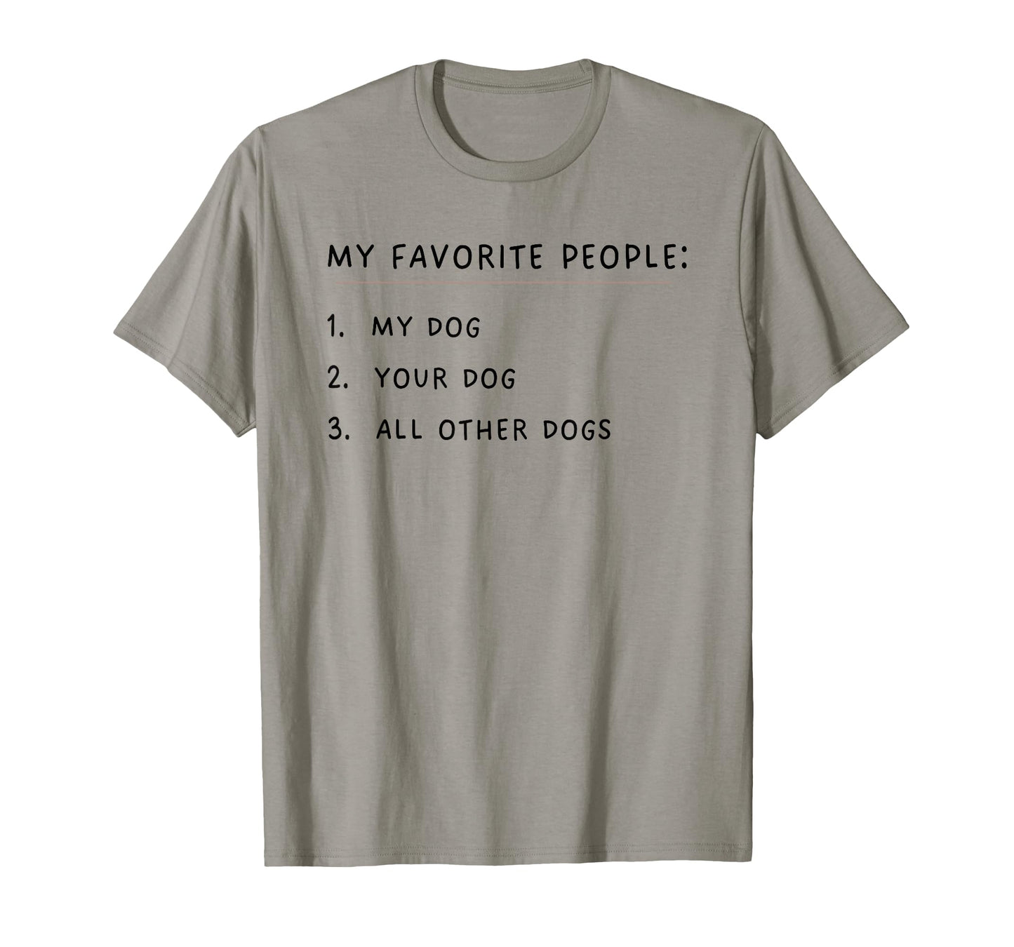 My Favorite People My Dog Your Dog All Other Dogs T-Shirt