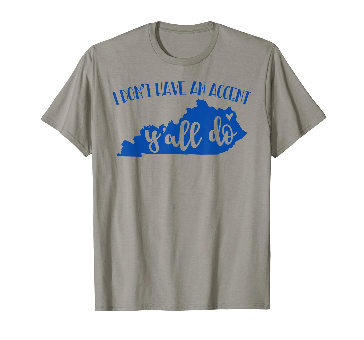 I Don't Have An Accent Y'all Do Kentucky Funny Tshirt T-Shirt