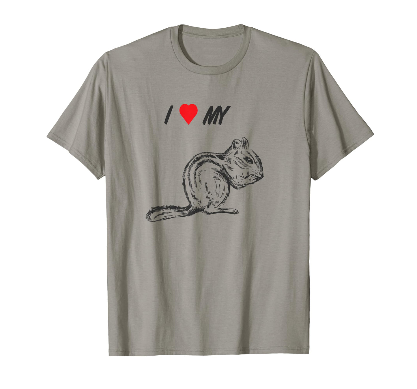 I love my chipmunk, pet squirrel animal lover T-Shirt