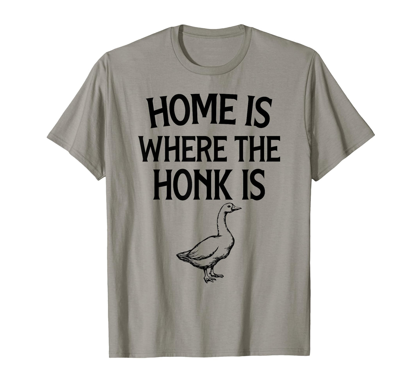 Home is Where The Honk is | Funny Goose Lover Design T-Shirt