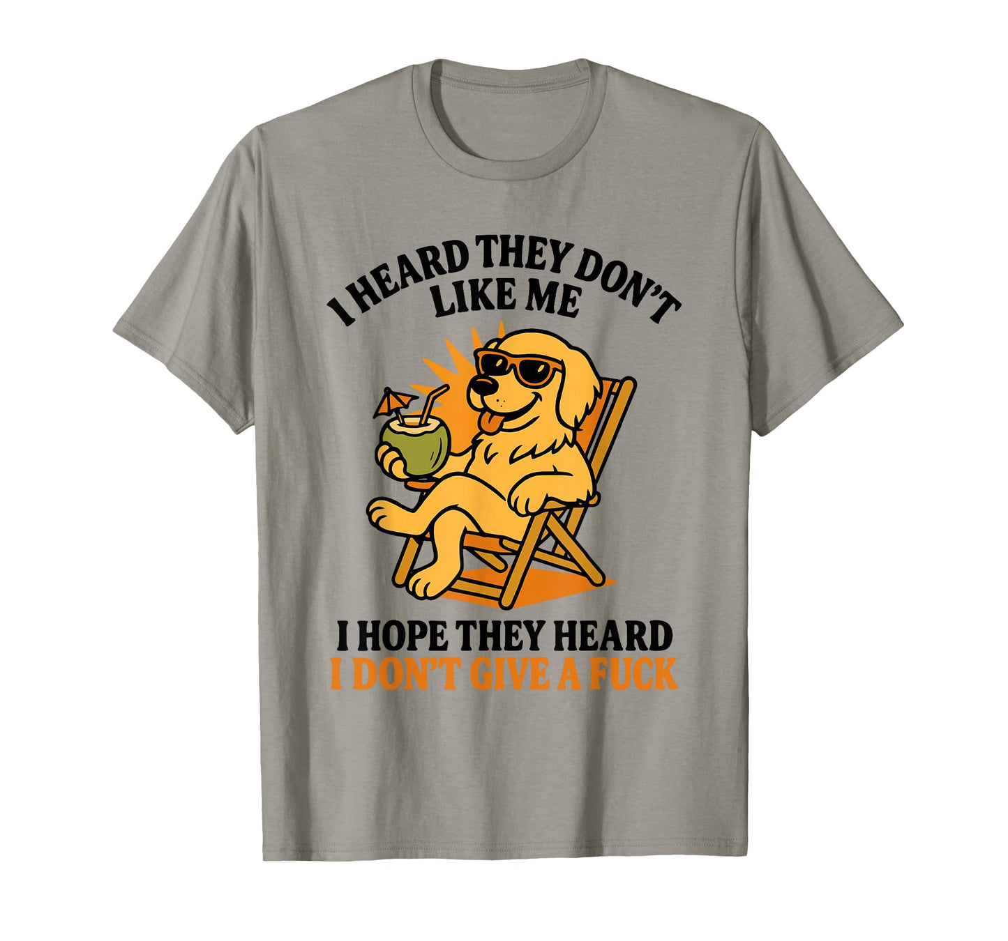 I Heard They Don't I Hope They Heard I Don't Give A Fuck Dog T-Shirt