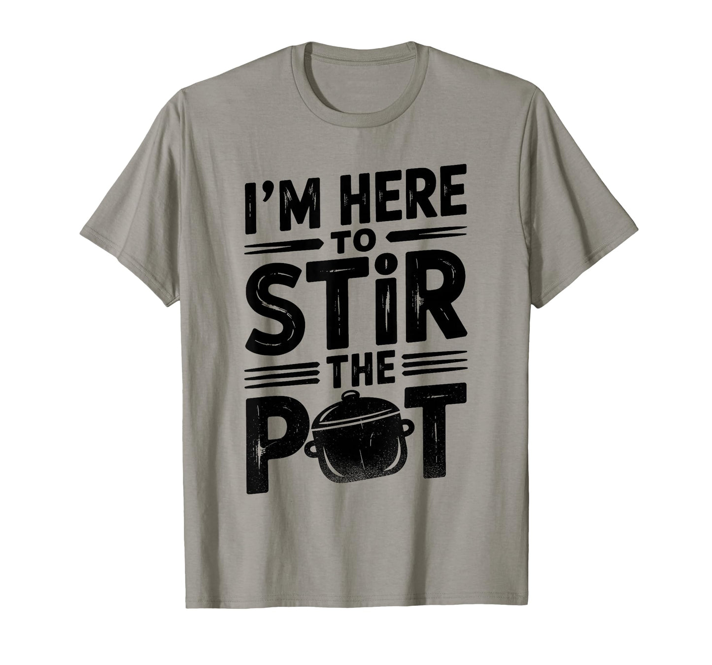 I'm Here to Stir The Pot Funny Cooking Lover Pun Men Women T-Shirt