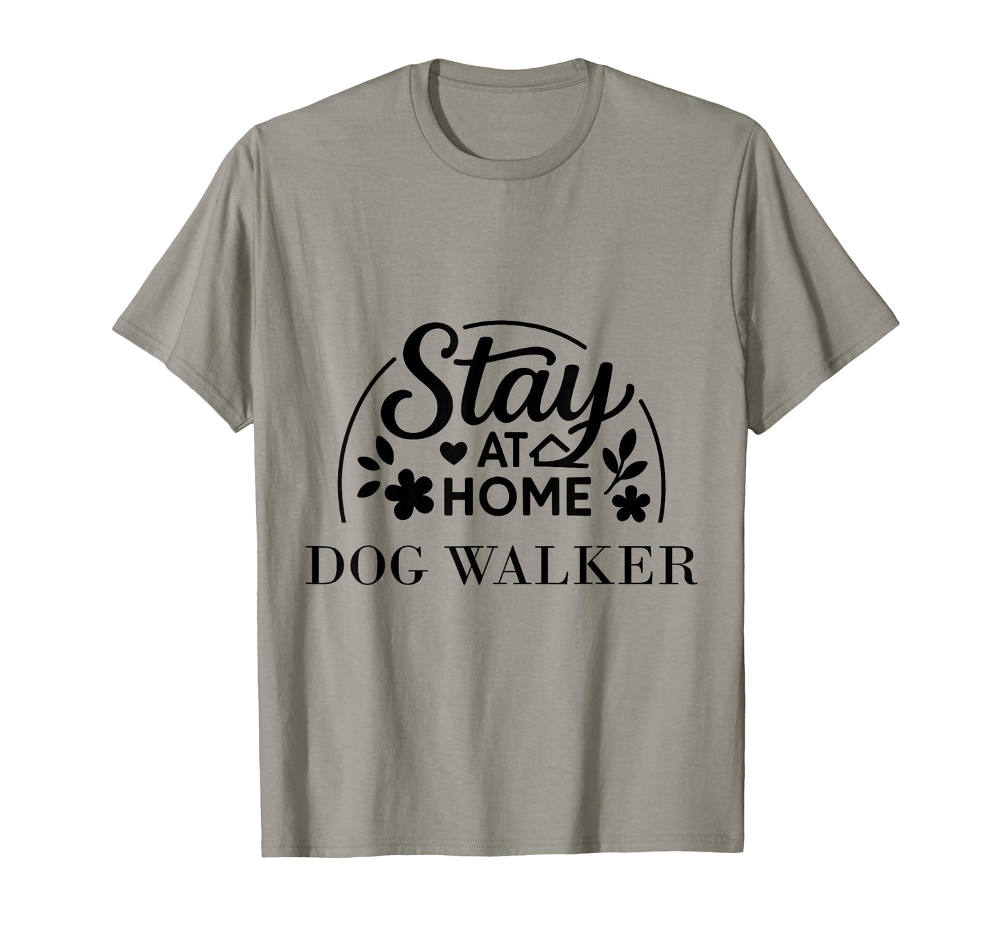 Stay at Home Dog Walker Suitable for Men Women. T-Shirt