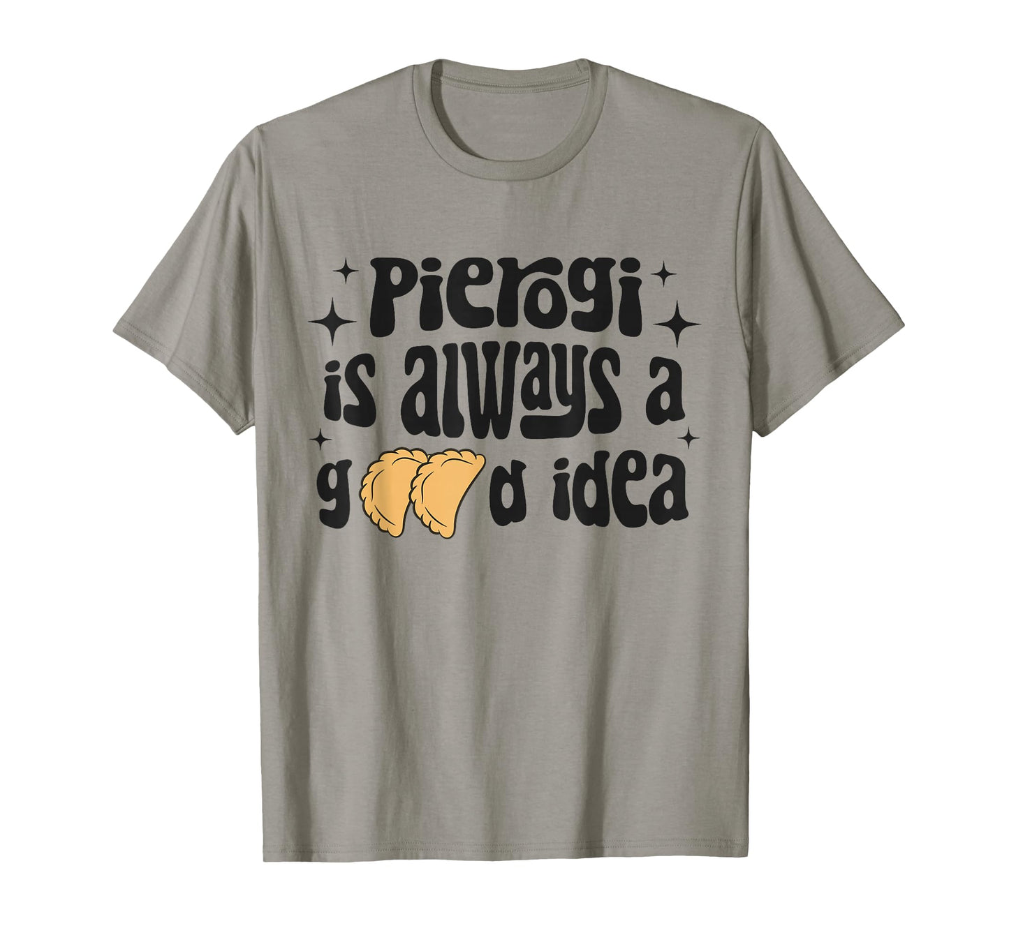Pierogi Is Always A Good Idea Funny Polish Food Pierogi T-Shirt