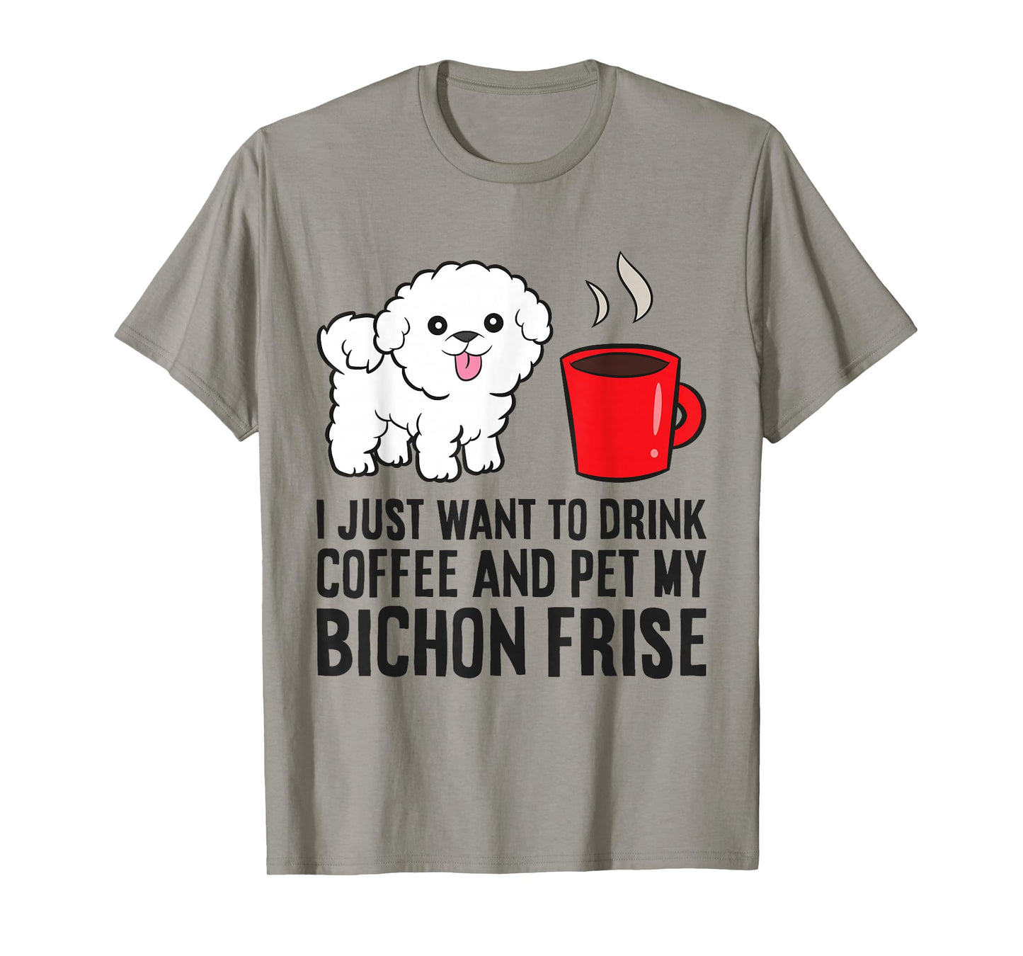 I Just Want To Drink Coffee And Pet My Bichon Frise T-Shirt