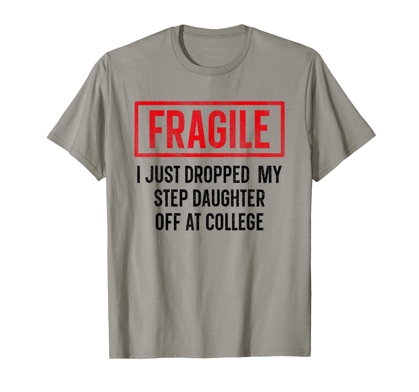 Funny Fragile I Just Dropped My Step Daughter Off at College T-Shirt