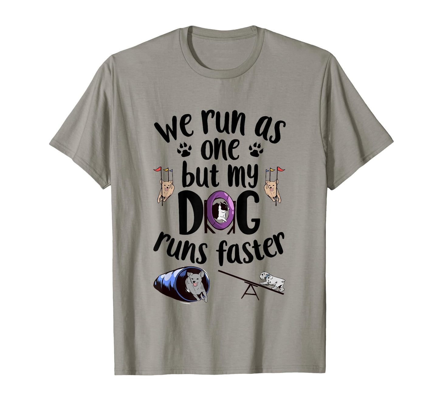 We Run As One But My Dog Runs Faster | Dog Agility T-Shirt