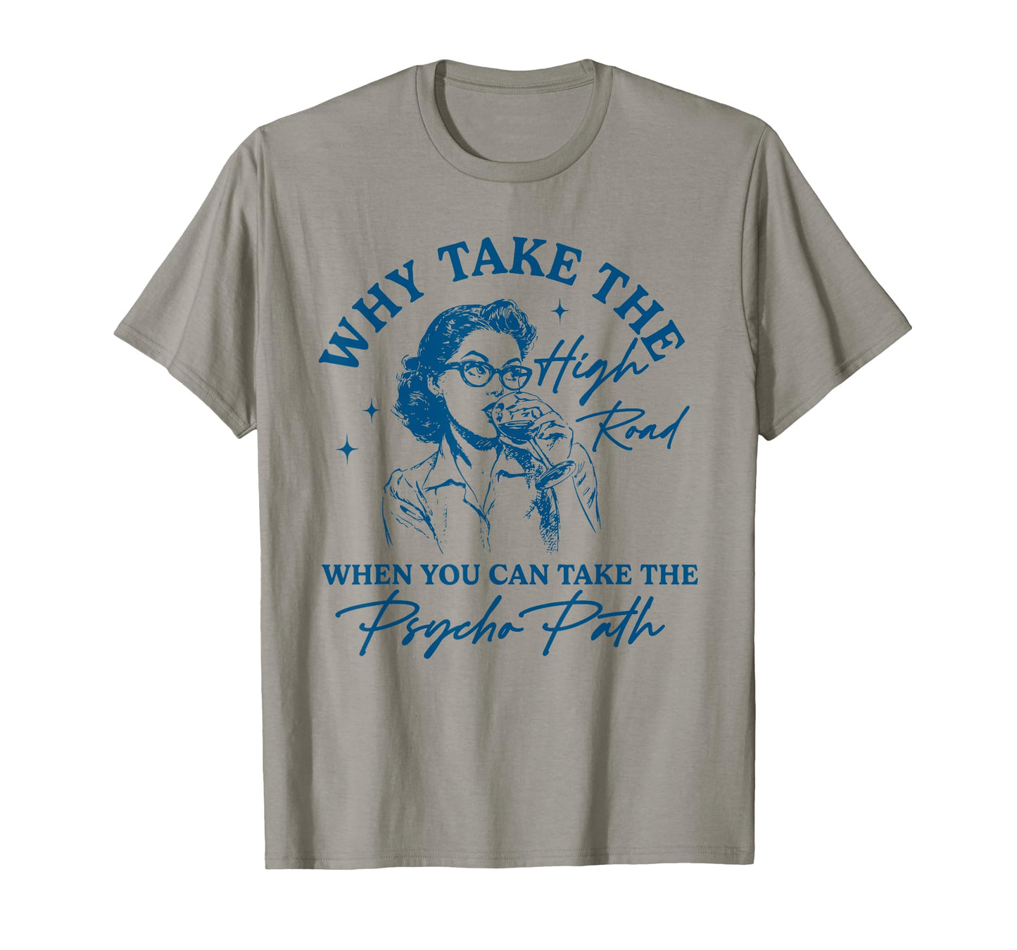 Why Take The High Road When You Can Take The Psycho Path T-Shirt