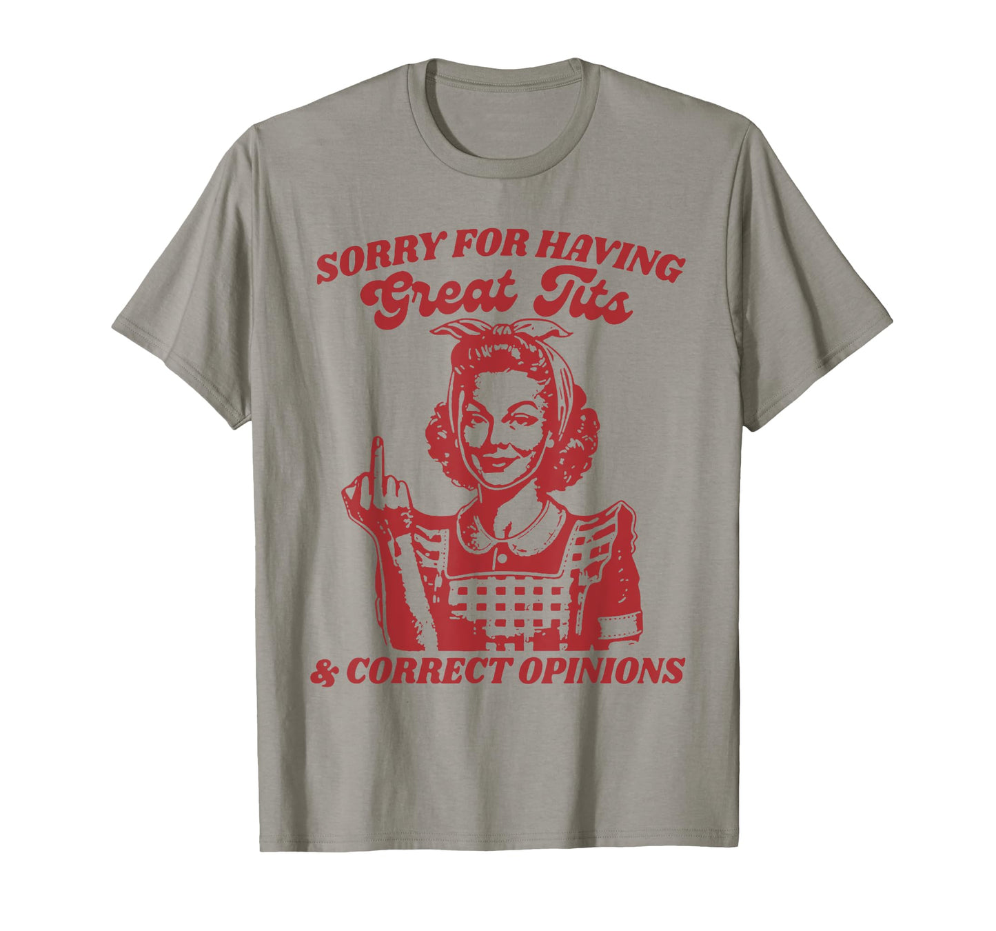Sorry For Having Great Tits And Correct Outfit Opinions T-Shirt