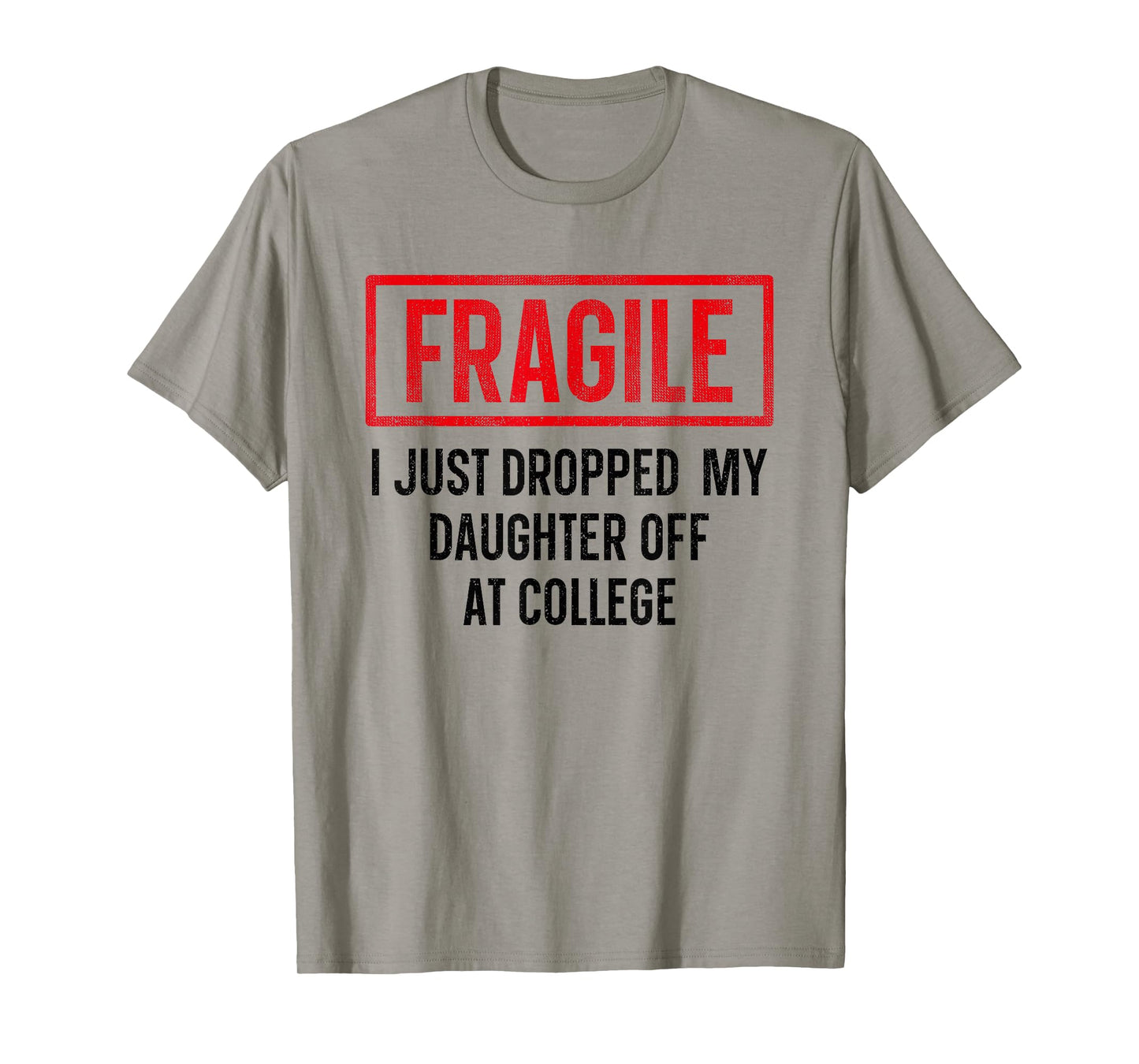 Funny Fragile I Just Dropped My Daughter Off at College T-Shirt