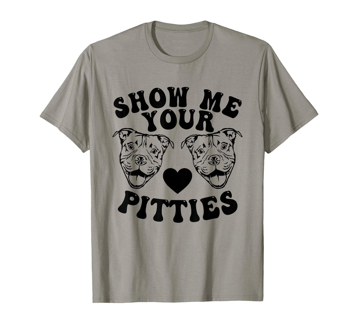 Pitbull Dog Owner Show Me Your Pitties Funny Pitbull Lovers T-Shirt