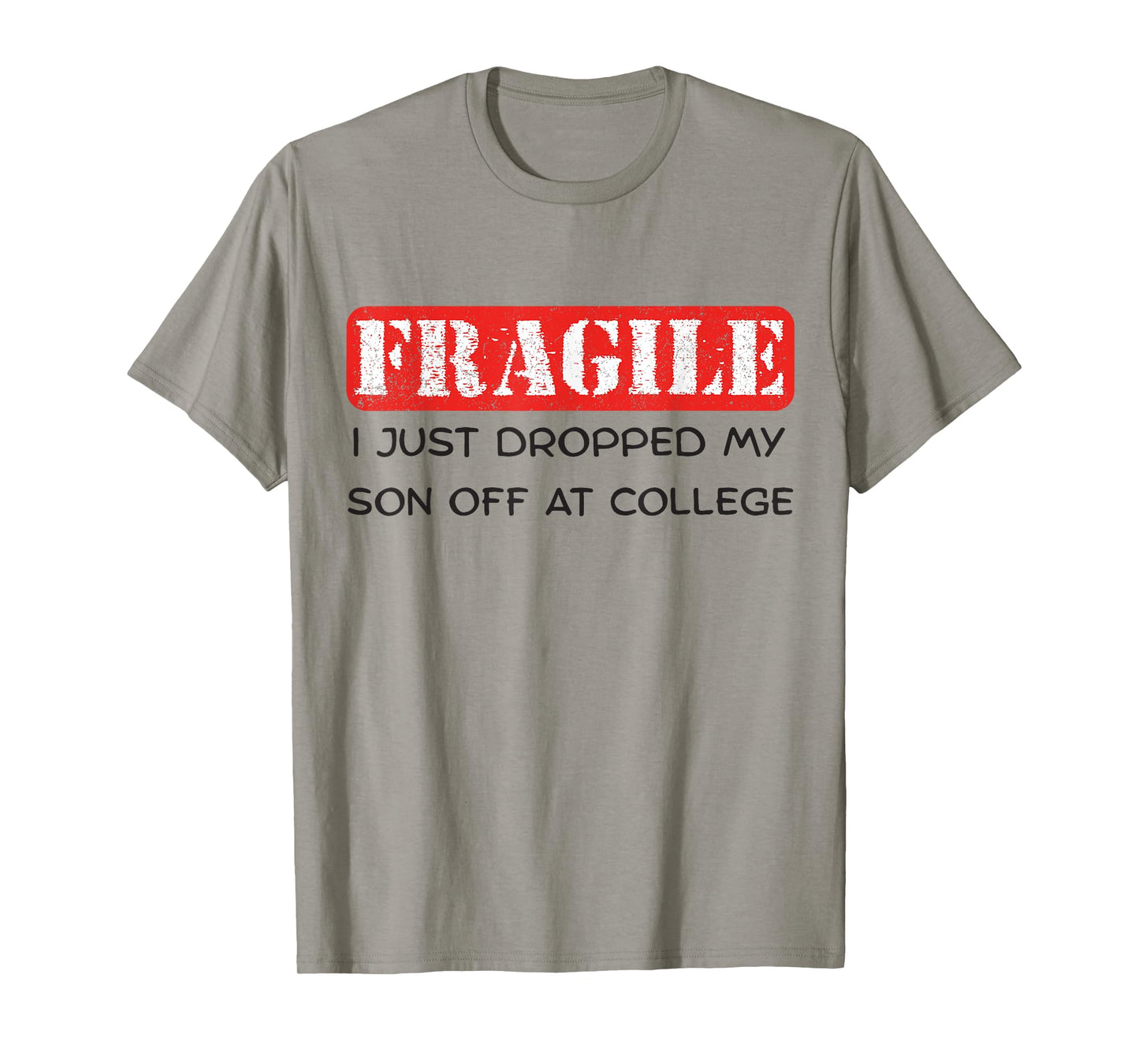 Fragile Just Dropped My Son Off at College Funny Parent T-Shirt