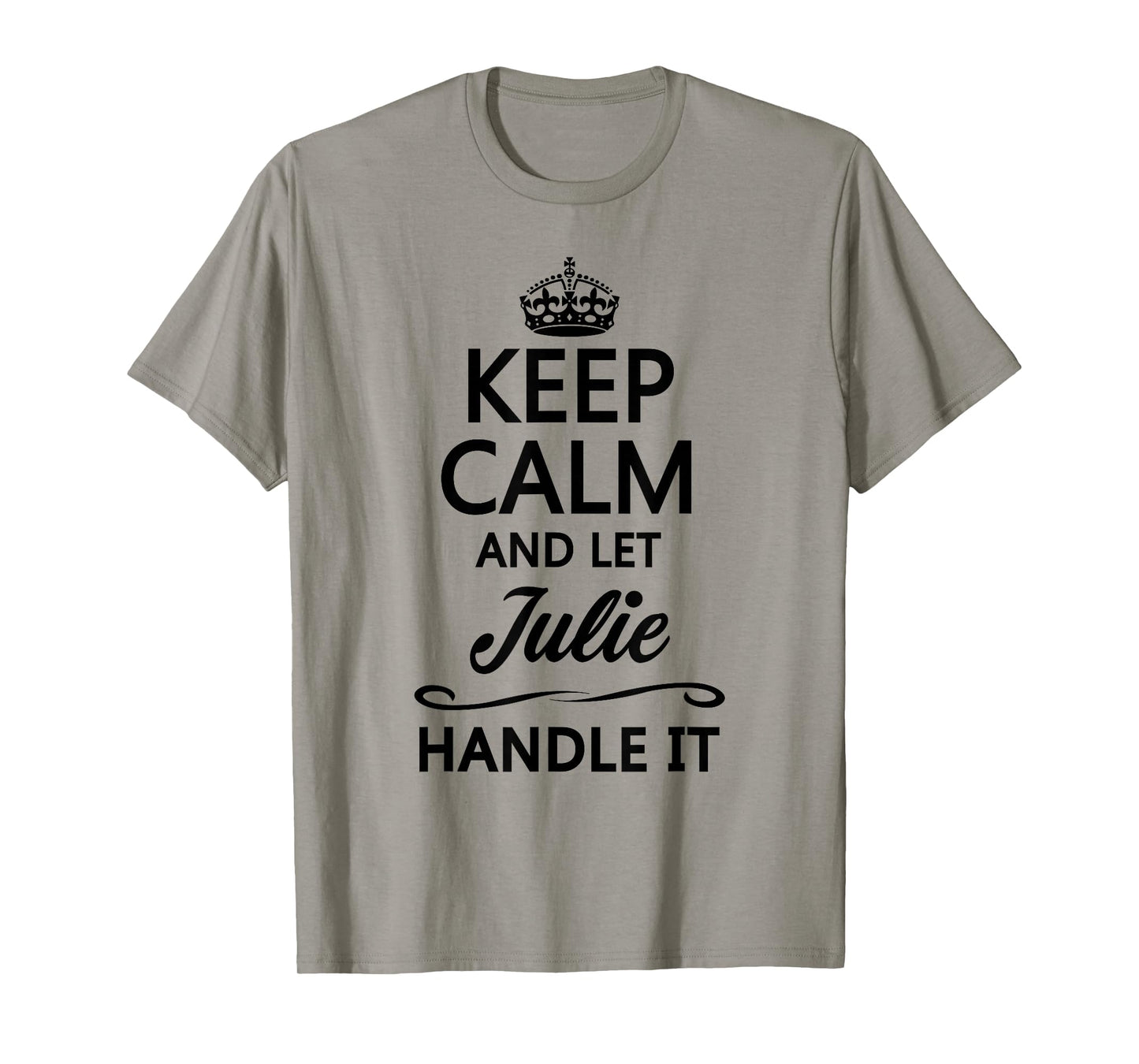 KEEP CALM and let JULIE Handle It | Funny Name Gift - T-Shirt