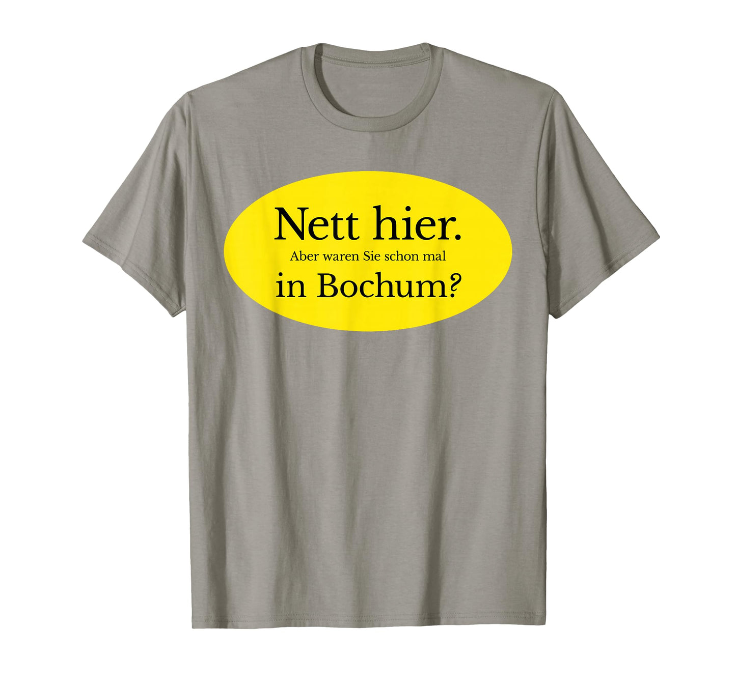 Nice here. But Have You Ever Been to Bochum? T-Shirt